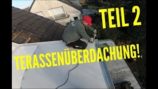 Dachdecker  Terassenüberdachung bauen Teil 22 Build terrace roofing [upl. by Keever]