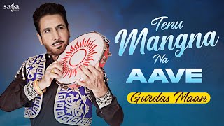 Tenu Mangna Na Aave Te Fakir Ki Kare  Gurdas Maan  New Punjabi Song 2020  Saga Music [upl. by Yv]