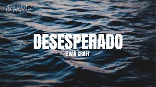 Desesperado  Evan Craft  Lyrics [upl. by Ahsenod]