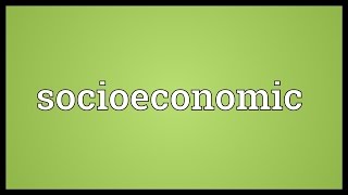 Socioeconomic Meaning [upl. by Helbon]