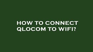 How to connect qlocom to wifi [upl. by Ramberg576]