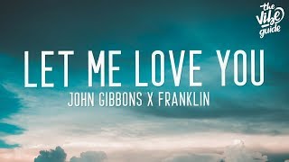 John Gibbons x Franklin  Let Me Love You Lyrics [upl. by Primavera]