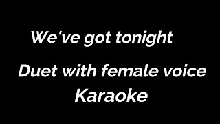 Karaoke Weve got tonight Duet with female voice [upl. by Dobbins547]