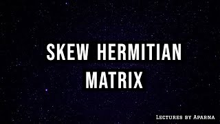 SKEW HERMITIAN MATRIX  LINEAR ALGEBRA  VERY EASY [upl. by Damara156]