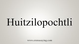 How To Say Huitzilopochtli [upl. by Annirak]