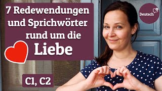 ❤️ 7 Redewendungen und Sprichwörter rund um die LIEBE ❤️ Deutsch für Fortgeschrittene C1 C2 [upl. by Hedgcock89]