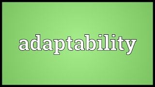 Adaptability Meaning [upl. by Nodnol]