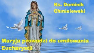 Ks Dominik Chmielewski  Maryja prowadzi do umiłowania Eucharystii [upl. by Kazim]