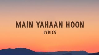 Main Yahaan Hoon  Lyrics  Digbijoy Acharjee  VeerZaara  Shahrukh Khan [upl. by Swartz]