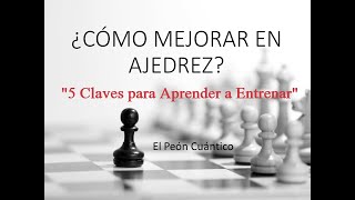 ¿Cómo Mejorar en Ajedrez ¡Las 5 Claves para Aprender a Entrenar [upl. by Suivatco]